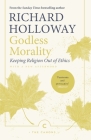 Godless Morality: Keeping Religion Out of Ethics (Canons) By Richard Holloway (Afterword by), Richard Holloway Cover Image