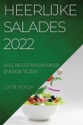 Heerlijke Salades 2022: Veel Recepten Om Meer Energie Te Zijn By Lotte Bosch Cover Image