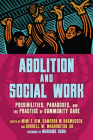 Abolition and Social Work: Possibilities, Paradoxes, and the Practice of Community Care By Mimi E. Kim (Editor), Cameron Rasmussen (Editor), Durrell M. Washington (Editor) Cover Image