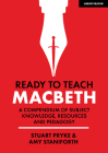 Ready to Teach: Macbeth: A Compendium of Subject Knowledge, Resources and Pedagogy By Stuart Pryke, Amy Staniforth Cover Image