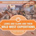Lewis and Clark and Their Wild West Expeditions - Biography 6th Grade Children's Biography Books Cover Image