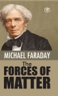 The Forces of Matter By Michael Faraday Cover Image
