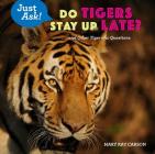 Do Tigers Stay Up Late?: . . . and Other Tiger-Ific Questions By Mary Kay Carson Cover Image