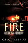 When the Fire Goes Out: A Journey to the Spirit World By Matthias Otto Matthias, Otto Matthias Cover Image