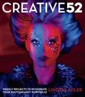 Creative 52: Weekly Projects to Invigorate Your Photography Portfolio By Lindsay Adler Cover Image