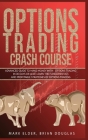 Options Trading Crash Course: Advanced Guide to Make Money with Options Trading in 30 Days or Less! - Learn the Fundamentals and Profitable Strategi Cover Image