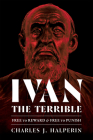 Ivan the Terrible: Free to Reward and Free to Punish (Russian and East European Studies) By Charles J. Halperin Cover Image