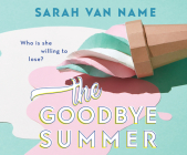 The Goodbye Summer By Sarah Van Name, Rebecca Mitchell (Narrated by) Cover Image