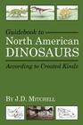 Guidebook to North American Dinosaurs According to Created Kinds By J. D. Mitchell, Marianne Pike (Illustrator) Cover Image