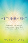 Attunement: Align with Your Source, Become Your Creator Self, and Manifest a Life You Love By Marisa Moris Cover Image