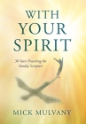 With Your Spirit: 30 Years Preaching the Sunday Scripture By Mick Mulvany Cover Image