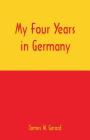 My Four Years in Germany By James W. Gerard Cover Image