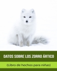 Datos sobre los Zorro ártico (Libro de hechos para niñas) By Geneva Linus Cover Image