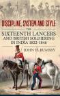 'Discipline, System and Style': The Sixteenth Lancers and British Soldiering in India 1822-1846 (War and Military Culture in South Asia #2) By John H. Rumsby Cover Image