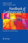 Handbook of Cardiovascular CT: Essentials for Clinical Practice By Matthew J. Budoff (Editor), Jerold S. Shinbane (Editor) Cover Image