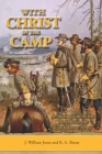 With Christ in the Camp: The Stirring Tale of the Revivals in the Confederate Army By R. A. Sheats, J. William Jones Cover Image