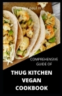 Comprehensive Guide of Thug Kitchen Vegan Cookbook: Thug Kitchen Vegan Recipes with Deliciously Simple Ingredients For Weight loss Controlling Diabete By Alex Paul M. D. Cover Image