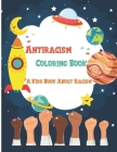 Antiracism Coloring Book A Kids Book About Racism: Racism books for kids, kids books about racism with quotes to color, childrens books about racism, Cover Image
