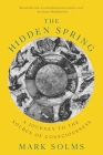 The Hidden Spring: A Journey to the Source of Consciousness By Mark Solms Cover Image