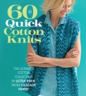 60 Quick Cotton Knits: The Ultimate Cotton Collection in Ultra Pima from Cascade Yarns Cover Image