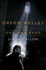 Orson Welles, Volume 3: One-Man Band By Simon Callow Cover Image