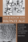 The End of the Bronze Age: Changes in Warfare and the Catastrophe Ca. 1200 B.C. - Third Edition By Robert Drews Cover Image