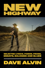 New Highway: Selected Lyrics, Poems, Prose, Essays, Eulogies and Blues By Dave Alvin Cover Image