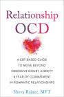 Relationship Ocd: A Cbt-Based Guide to Move Beyond Obsessive Doubt, Anxiety, and Fear of Commitment in Romantic Relationships Cover Image