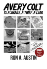 Avery Colt is a Snake, a Thief, a Liar (Nilsen Prize for a First Novel Winner) By Ron A. Austin Cover Image