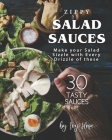 Zippy Salad Sauces: Make your Salad Sizzle with Every Drizzle of these 30 Tasty Sauces By Ivy Hope Cover Image