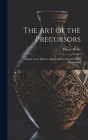 The Art of the Precursors: A Study in the History of Early Italian Maiolica With Illustrations By Henry Wallis Cover Image