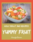 Holy Moly! 365 Yummy Fruit Recipes: Unlocking Appetizing Recipes in The Best Yummy Fruit Cookbook! By Georgia Brown Cover Image