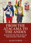 From the Atacama to the Andes: Battles of the War of the Pacific 1879-1883 By Alan Curtis Cover Image