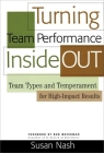 Turning Team Performance Inside Out: Team Types and Temperament for High-impact Results Cover Image
