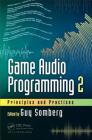 Game Audio Programming 2: Principles and Practices By Guy Somberg (Editor) Cover Image