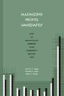 Maximizing Profits Immediately: How to Dramatically Improve Your Company's Bottom Line By Richard a. Solon, Adam C. Snyder, Matthew P. Figgie Cover Image