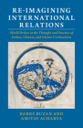 Re-Imagining International Relations: World Orders in the Thought and Practice of Indian, Chinese, and Islamic Civilizations Cover Image