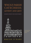 Whole Parish Catechesis for Advent and Lent: Faith Development for the Faint Hearted By Breige O'Hare Cover Image
