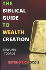 The Biblical Guide To Wealth Creation: The Secrets of Getting Rich God's Way By Benjamin Todros Cover Image