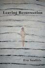 LEAVING RESURRECTION By EVA SAULITIS Cover Image