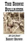 The Bionic Bullrider By Barry Brown Cover Image