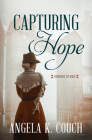 Capturing Hope (Heroines of WWII #12) By Angela K. Couch Cover Image