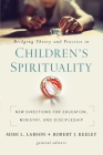 Bridging Theory and Practice in Children's Spirituality: New Directions for Education, Ministry, and Discipleship By Mimi L. Larson (Editor), Robert J. Keeley (Editor), Zondervan Cover Image