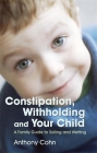 Constipation, Withholding and Your Child: A Family Guide to Soiling and Wetting By Anthony Cohn (Editor), Les Eaves (Illustrator) Cover Image
