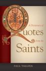 A Dictionary of Quotes from the Saints By Paul Thigpen Cover Image