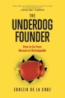 The Underdog Founder: How to Go From Unseen to Unstoppable By Edrizio de la Cruz Cover Image