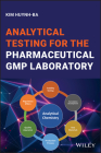 Analytical Testing for the Pharmaceutical GMP Laboratory By Kim Huynh-Ba (Editor) Cover Image