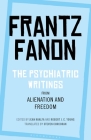 The Psychiatric Writings from Alienation and Freedom By Frantz Fanon, Jean Khalfa (Editor), Robert J. C. Young (Editor) Cover Image