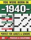 You Were Born In 1940: Crossword Puzzles For Adults: Crossword Puzzle Book for Adults Seniors and all Puzzle Book Fans By G. E. Loourrdess Pzle Cover Image