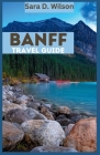 Banff National Park: An Adventure in the Canadian Rockies By Sara Wilson Cover Image